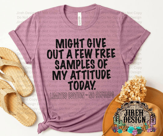 MIGHT GIVE OUT A FEW FREE SAMPLES OF MY ATTITUDE TODAY